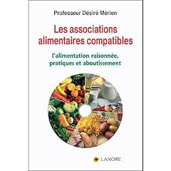 Les associations alimentaires compatibles : Tome 1, L'alimentation raisonn�e, pratiques et aboutissement