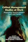Critical management studies at work : negotiating tensions between theory and practice