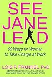 See Jane Lead: 99 Ways for Women to Take Charge at Work