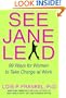 See Jane Lead: 99 Ways for Women to Take Charge at Work