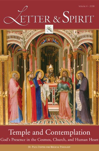 Letter & Spirit, Vol. 4: Temple and Contemplation God's Presence in the Cosmos, Church, and Human Heart