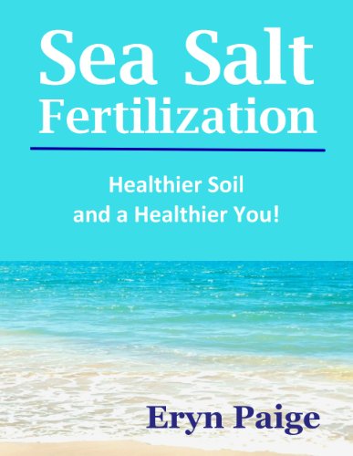 Sea Salt Fertilization - Healthier Soil and a Healthier You!