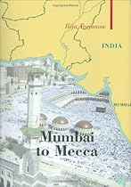 Mumbai To Mecca: A Pilgrimage to the Holy Sites of Islam