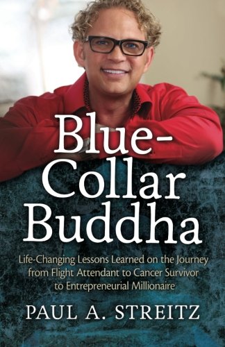 blue collar buddha life changing lessons learned on the journey from flight attendant to cancer survivor to entrepreneurial
