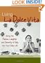 Living La Dolce Vita: Bring the Passion, Laughter and Serenity of Italy into Your Daily Life