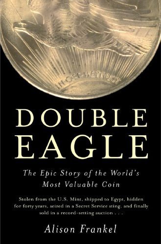 Double Eagle: The Epic Story of the World's Most Valuable Coin Hardcover - May 17, 2006