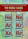 The Noble Gases: Helium, Neon, Argon, Krypton, Xenon, Radon (Understanding the Elements of the Periodic Table)