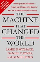 The Machine That Changed the World: The Story of Lean Production-- Toyota's Secret Weapon in the Global Car Wars That Is Now Revolutionizing World Industry