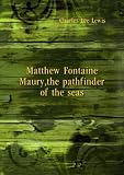 Matthew Fontaine Maury, the pathfinder of the seas. 1