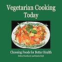 Vegetarian Cooking Today: Choosing Foods for Better Health