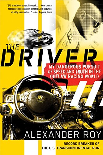 the driver my dangerous pursuit of speed and truth in the outlaw racing world