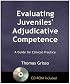 Evaluating Juveniles' Adjudicative Competence: A Guide for Clinical Practice