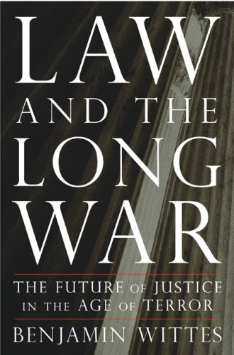 Law and the Long War: The Future of Justice in the Age of Terror