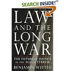 Law and the Long War: The Future of Justice in the Age of Terror by Benjamin Wittes