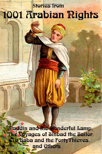 Stories From 1001 Arabian Nights: Aladdin and the Wonderful Lamp, The Voyages of Sinbad the Sailor, Ali Baba and the Forty Thieves, and Others