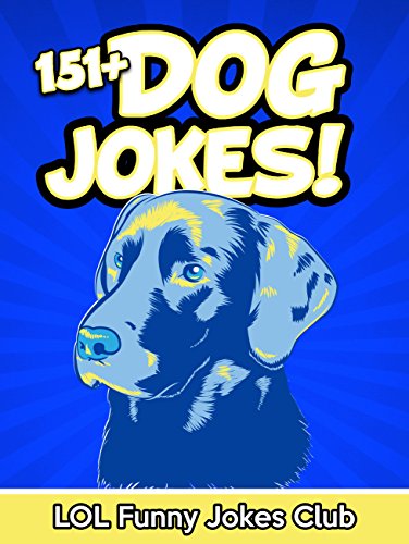 151+ Dog Jokes (Funny and Hilarious Dog Jokes): Huge Collection of Funny Dog Jokes: Jokes, Humor, Comedy (Funny & Hilarious Joke Books)