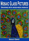 Mosaic Glass Pictures Drawings with mixed-media mosaics (The Joy of Mosaic)