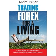 Trading Forex for a Living: A practical guide to achieving financial independence with the foreign currency markets