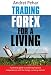 Trading Forex for a Living: A practical guide to achieving financial independence with the foreign currency markets