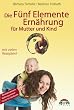 Die F�nf Elemente Ern�hrung f�r Mutter und Kind