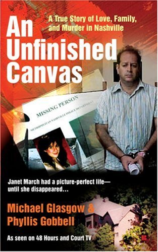 AN Unfinished Canvas: A True Story of Love, Family, and Murder in Nashville, by Michael Glasgow, Phyllis Gobbell