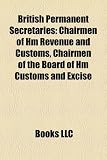 British Permanent Secretaries: Chairmen of Hm Revenue and Customs, Chairmen of the Board of Hm Customs and Excise
