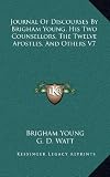 Journal of Discourses, Delivered by President Brigham Young, His Two Counsellors, the Twelve Apostles, and Others, Volume 7