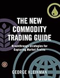 The new commodity trading guide : breakthrough strategies for capturing market profits