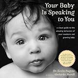 Your Baby Is Speaking to You: A Visual Guide to the Amazing Behaviors of Your Newborn and Growing Baby   [YOUR BABY IS SPEAKING TO YOU] [Paperback]