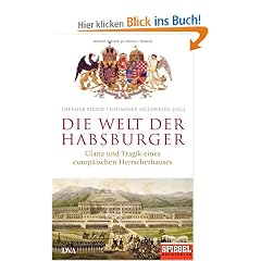 Die Welt der Habsburger: Glanz und Tragik eines europ�ischen Herrscherhauses - Ein SPIEGEL-Buch