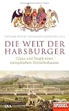 Die Welt der Habsburger: Glanz und Tragik eines europ&auml;ischen Herrscherhauses - Ein SPIEGEL-Buch - 
