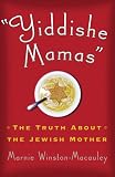 Yiddishe Mamas: The Truth About the Jewish Mother