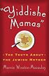 Yiddishe Mamas: The Truth About the Jewish Mother