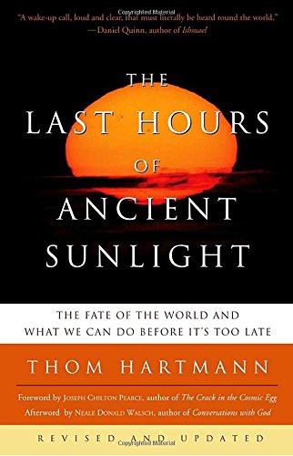 The Last Hours of Ancient Sunlight: Revised and Updated: The Fate of the World and What We Can Do Before It's Too Late, by Thom Hartmann