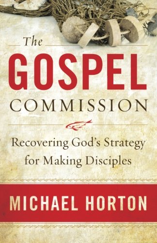 The Gospel Commission: Recovering God's Strategy for Making Disciples