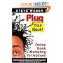 Plug Your Book! Online Book Marketing for Authors, Book Publicity through Social Networking