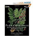 Flora Mirabilis: How Plants Have Shaped World Knowledge, Health, Wealth, and Beauty (National... by Catherine H. Howell, Douglas Holland, and Peter H. Raven
