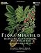 Flora Mirabilis: How Plants Have Shaped World Knowledge, Health, Wealth, and Beauty (National Geographic)