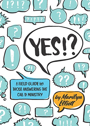 Yes!?: A Field Guide for Those Answering the Call to Ministry