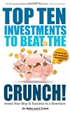 Top Ten Investments to Beat the Crunch!: Invest Your Way to Success in a Downturn
