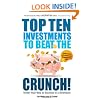 Top Ten Investments to Beat the Crunch!: Invest Your Way to Success in a Downturn