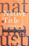 Native Title in Australia: An Ethnographic Perspective