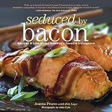 Seduced by Bacon: Recipes & Lore About Americas Favorite Indulgence