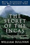 The Secret of the Incas: Myth, Astronomy, and the War Against Time