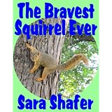 The Bravest Squirrel Ever ~ Sara Shafer