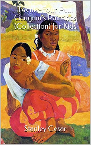 Twenty-Four Paul Gauguin's Paintings (Collection) for Kids, by Stanley Cesar
