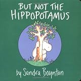 But Not the Hippopotamus (Boynton Board Books (Simon & Schuster)) by Boynton, Sandra (2003) Board book