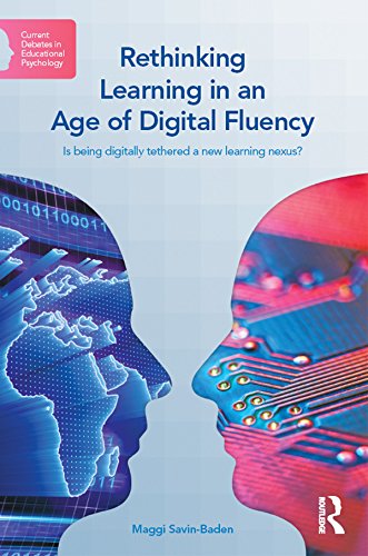 Rethinking Learning in an Age of Digital Fluency: Is being digitally tethered a new learning nexus? (Current Debates in Educational Psychology)