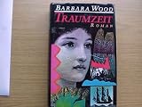 Traumzeit - Sonderausgabe - Roman. - Barbara Wood