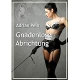 Gnadenlose Abrichtungvon "Adrian Pein"